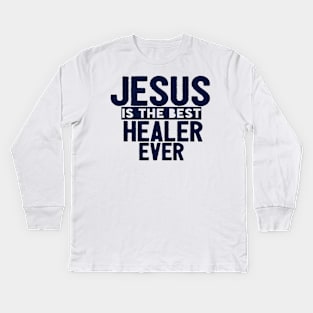 Jesus Is The Best Healer Ever Kids Long Sleeve T-Shirt